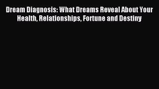 [PDF Download] Dream Diagnosis: What Dreams Reveal About Your Health Relationships Fortune