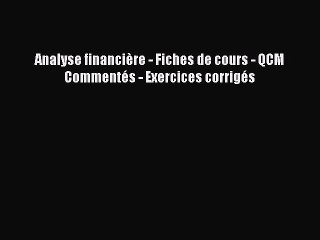 [PDF Download] Analyse financière - Fiches de cours - QCM Commentés - Exercices corrigés [Download]