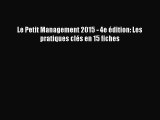 [PDF Download] Le Petit Management 2015 - 4e édition: Les pratiques clés en 15 fiches [PDF]