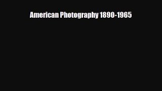 [PDF Download] American Photography 1890-1965 [Read] Online