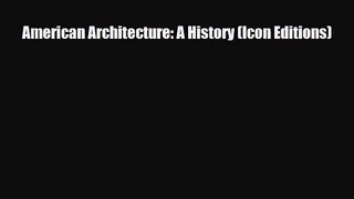 [PDF Download] American Architecture: A History (Icon Editions) [Read] Full Ebook