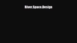 [PDF Download] River.Space.Design [PDF] Online