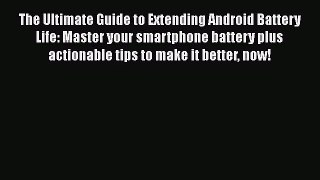 [PDF Download] The Ultimate Guide to Extending Android Battery Life: Master your smartphone