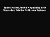 [PDF Download] Python: Python & Android Programming Made Simple - Easy To Follow For Absolute