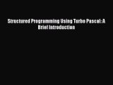 [PDF Download] Structured Programming Using Turbo Pascal: A Brief Introduction [Download] Full