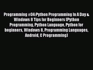 Descargar video: [PDF Download] Programming #34:Python Programming In A Day & Windows 8 Tips for Beginners (Python