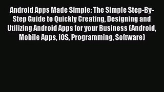 [PDF Download] Android Apps Made Simple: The Simple Step-By-Step Guide to Quickly Creating