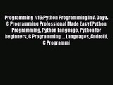 [PDF Download] Programming #16:Python Programming In A Day & C Programming Professional Made