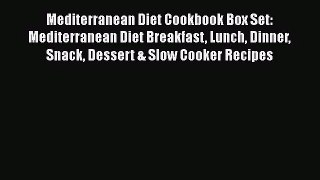 Read Mediterranean Diet Cookbook Box Set: Mediterranean Diet Breakfast Lunch Dinner Snack Dessert
