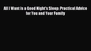 [PDF Download] All I Want is a Good Night's Sleep: Practical Advice for You and Your Family