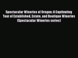 [PDF Download] Spectacular Wineries of Oregon: A Captivating Tour of Established Estate and