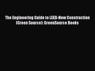 下载视频: Read The Engineering Guide to LEED-New Construction (Green Source): GreenSource Books PDF Free