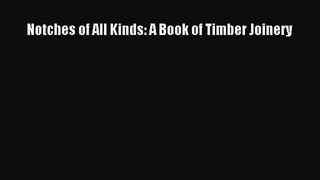 Download Notches of All Kinds: A Book of Timber Joinery Ebook Free