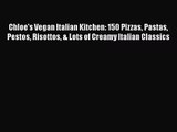 [PDF Download] Chloe's Vegan Italian Kitchen: 150 Pizzas Pastas Pestos Risottos & Lots of Creamy