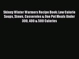 [PDF Download] Skinny Winter Warmers Recipe Book: Low Calorie Soups Stews Casseroles & One