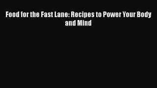 [PDF Download] Food for the Fast Lane: Recipes to Power Your Body and Mind [PDF] Online