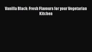 [PDF Download] Vanilla Black: Fresh Flavours for your Vegetarian Kitchen [Download] Online