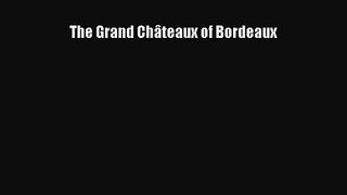 [PDF Download] The Grand Châteaux of Bordeaux [PDF] Full Ebook