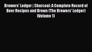 [PDF Download] Brewers' Ledger | Charcoal: A Complete Record of Beer Recipes and Brews (The