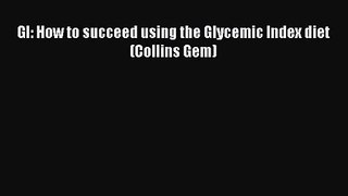 [PDF Download] GI: How to succeed using the Glycemic Index diet (Collins Gem) [Download] Online