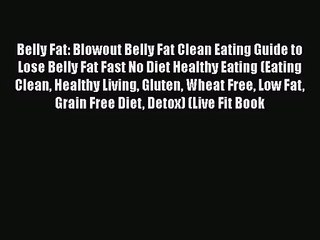 [PDF Download] Belly Fat: Blowout Belly Fat Clean Eating Guide to Lose Belly Fat Fast No Diet