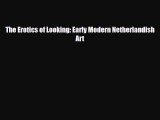 [PDF Download] The Erotics of Looking: Early Modern Netherlandish Art [Download] Full Ebook
