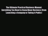 [PDF Download] The Ultimate Practical Business Manual: Everything You Need to Know About Business