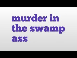 murder in the swamp ass meaning and pronunciation