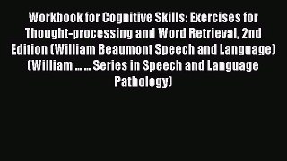 [PDF Download] Workbook for Cognitive Skills: Exercises for Thought-processing and Word Retrieval