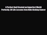 [PDF Download] A Perfect God Created an Imperfect World Perfectly: 30 Life Lessons from Kids