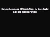 [PDF Download] Raising Happiness: 10 Simple Steps for More Joyful Kids and Happier Parents