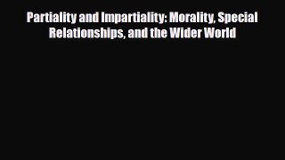 [PDF Download] Partiality and Impartiality: Morality Special Relationships and the Wider World