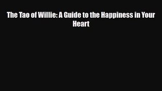 [PDF Download] The Tao of Willie: A Guide to the Happiness in Your Heart [PDF] Full Ebook