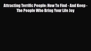 [PDF Download] Attracting Terrific People: How To Find - And Keep - The People Who Bring Your