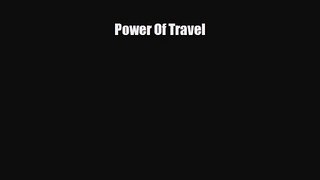 [PDF Download] Power Of Travel [Read] Full Ebook