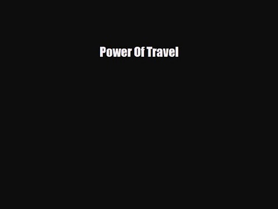 [PDF Download] Power Of Travel [Read] Full Ebook