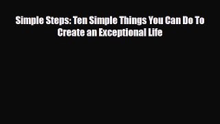 [PDF Download] Simple Steps: Ten Simple Things You Can Do To Create an Exceptional Life [Download]