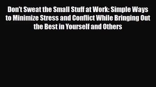 [PDF Download] Don't Sweat the Small Stuff at Work: Simple Ways to Minimize Stress and Conflict