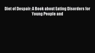 [PDF Download] Diet of Despair: A Book about Eating Disorders for Young People and [PDF] Online