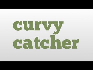curvy catcher meaning and pronunciation