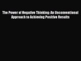 [PDF Download] The Power of Negative Thinking: An Unconventional Approach to Achieving Positive
