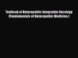 PDF Download Textbook of Naturopathic Integrative Oncology (Fundamentals of Naturopathic Medicine.)