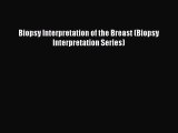PDF Download Biopsy Interpretation of the Breast (Biopsy Interpretation Series) Download Full