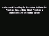 Download Code Check Plumbing: An Illustrated Guide to the Plumbing Codes (Code Check Plumbing