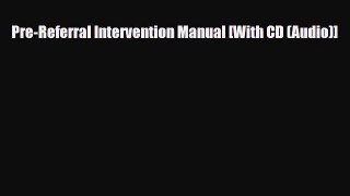 [PDF Download] Pre-Referral Intervention Manual [With CD (Audio)] [Read] Full Ebook