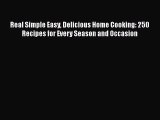 Download Real Simple Easy Delicious Home Cooking: 250 Recipes for Every Season and Occasion