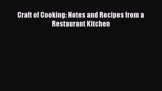 Read Craft of Cooking: Notes and Recipes from a Restaurant Kitchen Ebook Online