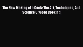 Read The New Making of a Cook: The Art Techniques And Science Of Good Cooking Ebook Free