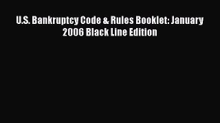 [PDF Download] U.S. Bankruptcy Code & Rules Booklet: January 2006 Black Line Edition [PDF]
