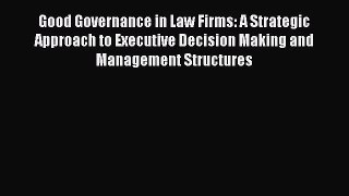 [PDF Download] Good Governance in Law Firms: A Strategic Approach to Executive Decision Making